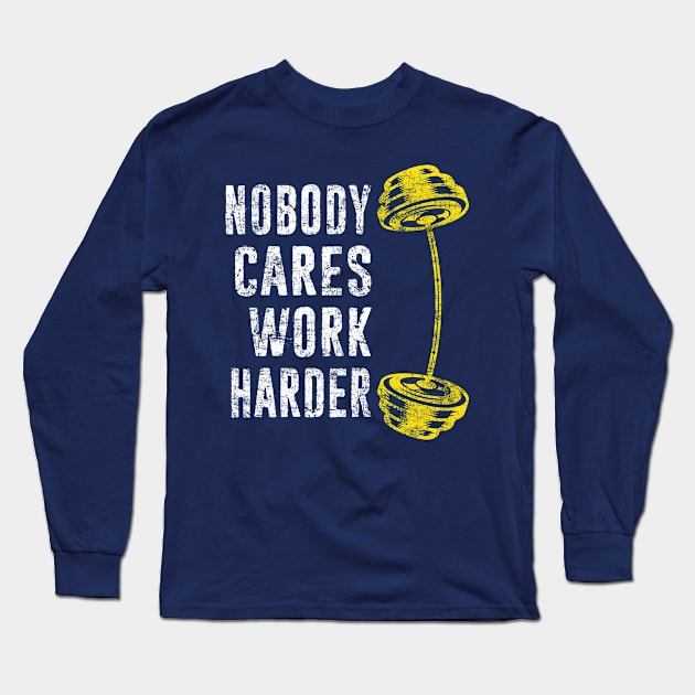 Workout Gym Lover - Noboday Cares Work Harder - Fitness Motivational Quote Long Sleeve T-Shirt by missalona